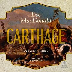 Carthage: A New History Audibook, by Eve MacDonald