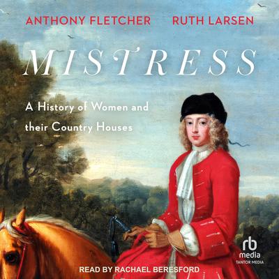 Mistress: A History of Women and their Country Houses Audibook, by Anthony Fletcher