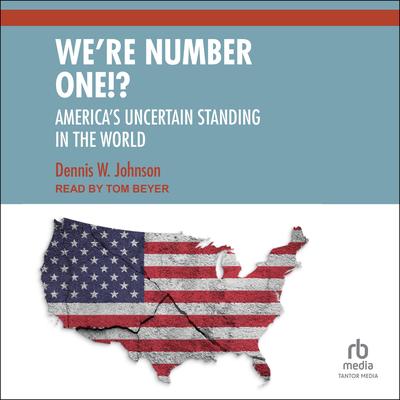 We're Number One!?: America's Uncertain Standing in the World Audibook, by Dennis W. Johnson