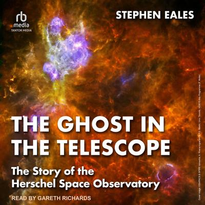 The Ghost in the Telescope: The Story of the Herschel Space Observatory Audibook, by Stephen Eales