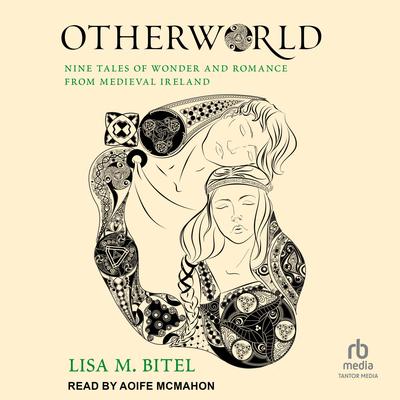 Otherworld: Nine Tales of Wonder and Romance from Medieval Ireland Audibook, by Lisa M. Bitel