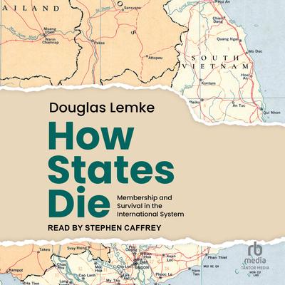 How States Die: Membership and Survival in the International System Audibook, by Douglas Lemke