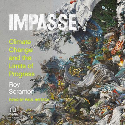 Impasse: Climate Change and the Limits of Progress Audibook, by Roy Scranton