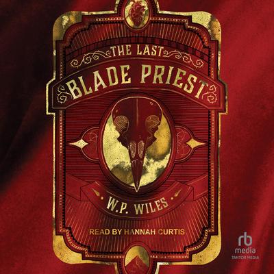 The Last Blade Priest: The Holy Mountain Book 1 Audibook, by W. P. Wiles