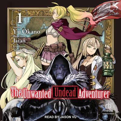 The Unwanted Undead Adventurer: Volume 1 Audibook, by Yu Okano