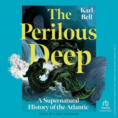 The Perilous Deep: A Supernatural History of the Atlantic Audibook, by Karl Bell