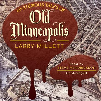 Mysterious Tales of Old Minneapolis Audibook, by Larry Millett