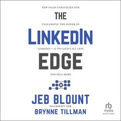 The LinkedIn Edge: New Sales Strategies for Unleashing the Power of LinkedIn + AI to Cold Call Less and Sell More Audibook, by Jeb Blount