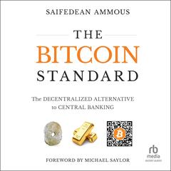 The Bitcoin Standard: The Decentralized Alternative to Central Banking Audibook, by Saifedean Ammous