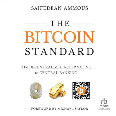 The Bitcoin Standard: The Decentralized Alternative to Central Banking Audibook, by Saifedean Ammous