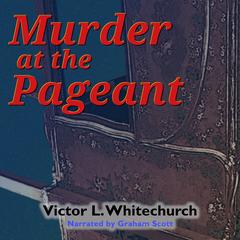 Murder at the Pageant Audibook, by Victor L. Whitechurch