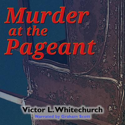 Murder at the Pageant Audibook, by Victor L. Whitechurch