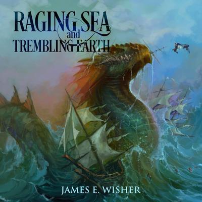 Raging Sea And Trembling Earth Audibook, by James E. Wisher