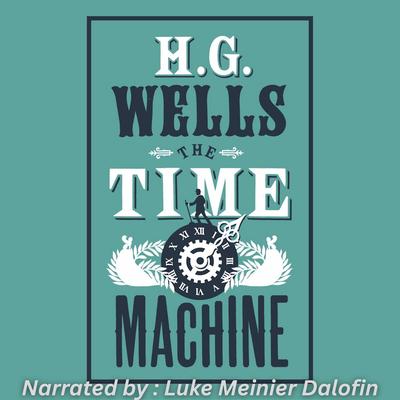 The Time Machine by H.G. Wells Audibook, by H. G. Wells