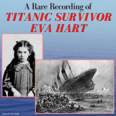 A Rare Recording of Titanic Survivor Eva Hart Audibook, by Eva Hart