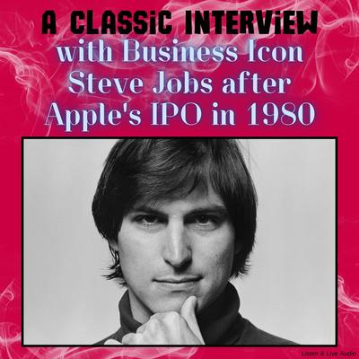 A Classic Interview with Business Icon Steve Jobs After Apple's IPO in 1980 Audibook, by Steve Jobs