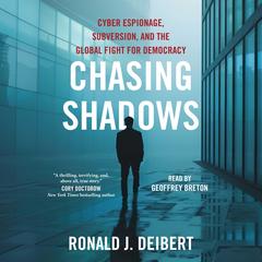 Chasing Shadows: Cyber Espionage, Subversion, and the Global Fight for Democracy Audibook, by Ronald J. Deibert