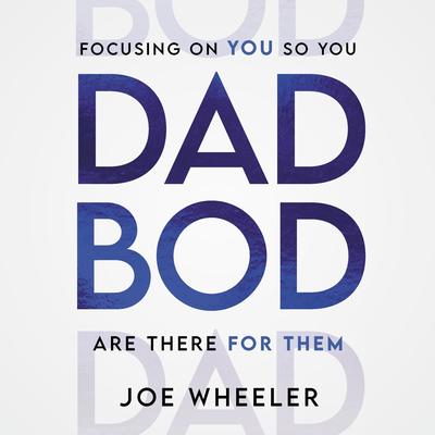 DADBOD: Focusing on You So You Are There for Them Audibook, by Joe Wheeler