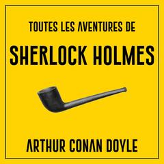 Toutes les aventures de Sherlock Holmes Audibook, by Arthur Conan Doyle
