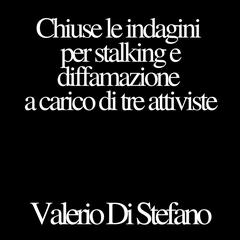 Chiuse le indagini per stalking e diffamazione a carico di tre attiviste Audibook, by Valerio Di Stefano