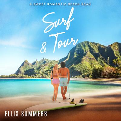 Surf & Tour: A Sweet Romance Beach Read Novel - Old Friends to Lovers Audibook, by Ellis Summers
