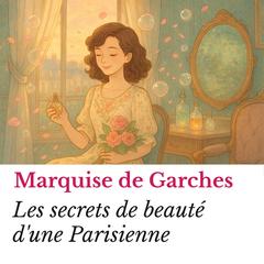 Les secrets de beauté d'une Parisienne Audibook, by Marquise de Garches