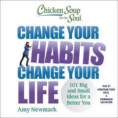 Chicken Soup for the Soul: Change Your Habits, Change Your Life: 101 Big and Small Ideas for a Better You Audibook, by Amy Newmark