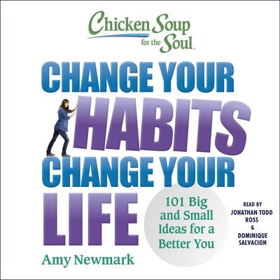 Chicken Soup for the Soul: Change Your Habits, Change Your Life: 101 Big and Small Ideas for a Better You Audibook, by Amy Newmark