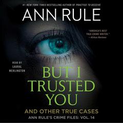 But I Trusted You: Ann Rule's Crime Files #14 Audibook, by Ann Rule