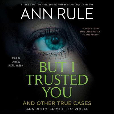 But I Trusted You: Ann Rule's Crime Files #14 Audibook, by Ann Rule