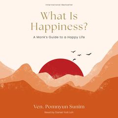 What Is Happiness?: A Monk's Guide to a Happy Life Audibook, by Pomnyun Sunim