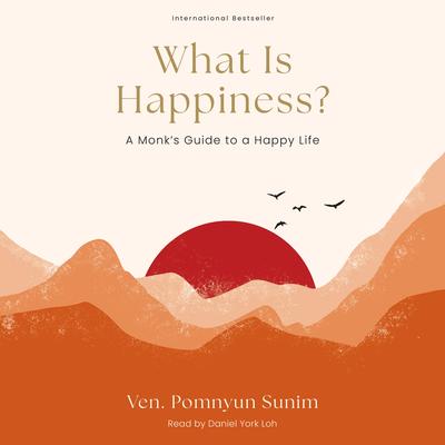 What Is Happiness?: A Monk's Guide to a Happy Life Audibook, by Pomnyun Sunim