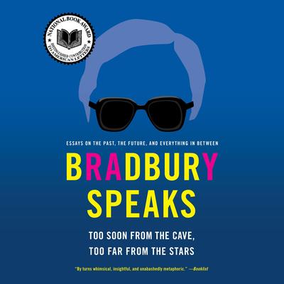 Bradbury Speaks: Too Soon from the Cave, Too Far from the Stars Audibook, by Ray Bradbury