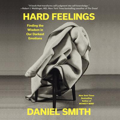 Hard Feelings: Finding the Wisdom in Our Darkest Emotions Audibook, by Daniel Smith