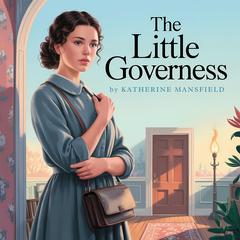 The Little Governess: A Classic Psychological Short Story of Innocence, Vulnerability, and Emotional Awakening Audibook, by Katherine Mansfield