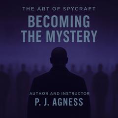 The Art of Spycraft: Becoming the Mystery Audibook, by P.J.  Agness