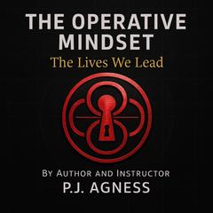 The Operative Mindset: The Lives We Lead Audibook, by P.J.  Agness