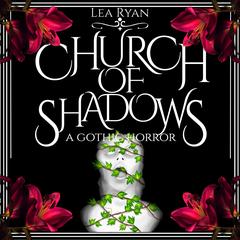 Church of Shadows: A Gothic Horror Audibook, by Lea Ryan