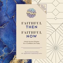 Faithful Then, Faithful Now: Unlock Ancient Wisdom for a Confident Life Today (A 40-Day Devotional) Audibook, by Zondervan