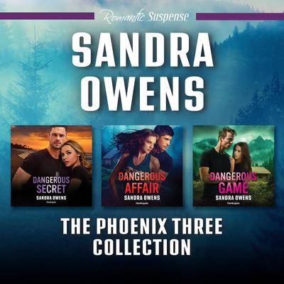 The Phoenix Three Collection/Dangerous Secret/Dangerous Affair/Dangerous Game Audibook, by Sandra Owens
