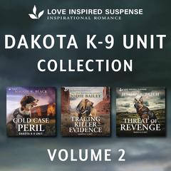Dakota K-9 Unit Collection Vol 2/Cold Case Peril/Tracing Killer Evidence/Threat Of Revenge Audibook, by Jodie Bailey