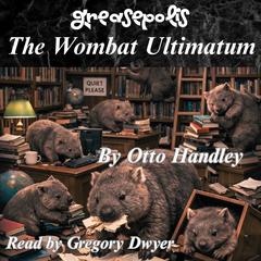 The Wombat Ultimatum: Grease and Grammar: The Adverbial Revolution Audibook, by Otto Handley