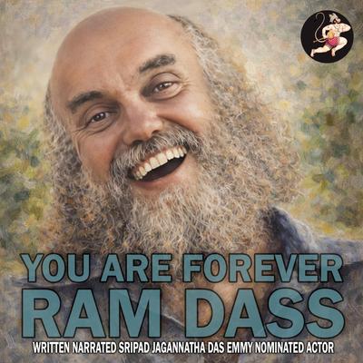 Ram Dass: You Are Forever Audibook, by Sripad Jagannatha Das