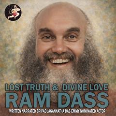 Ram Dass: Lost Truth & Divine Love Audibook, by Sripad Jagannatha Das