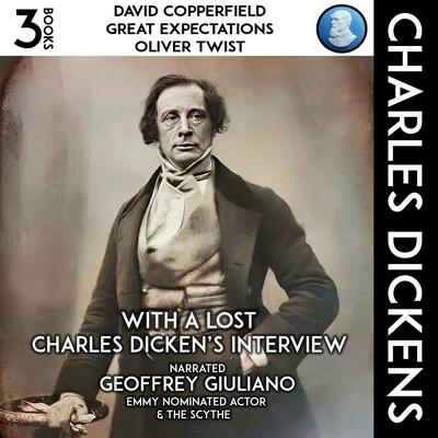 David Copperfield, Great Expectations, Oliver Twist: With A Lost Charles Dicken’s Interview Audibook, by Charles Dickens