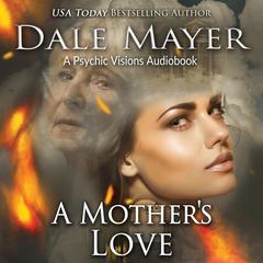 A Mother's Love: A Psychic Visions Novel Audibook, by Dale Mayer
