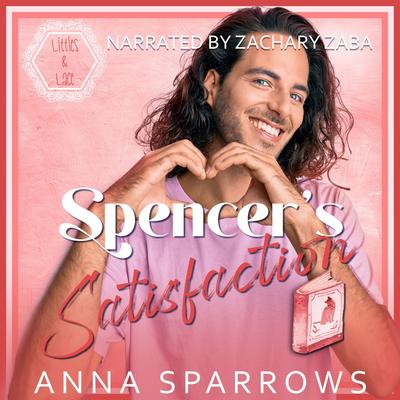 Spencer's Satisfaction: An MM Age Play Romance Audibook, by Anna Sparrows