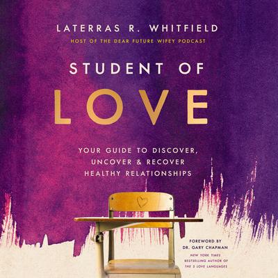 Student of Love: Your Guide to Discover, Uncover, and Recover Healthy Relationships Audibook, by Laterras R. Whitfield