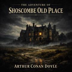 The Adventure of Shoscombe Old Place Audibook, by Arthur Conan Doyle