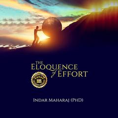 The Eloquence Of Effort Audibook, by Indar Maharaj
